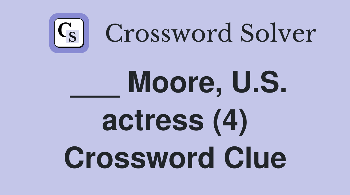 ___ Moore, U.S. actress (4) Crossword Clue