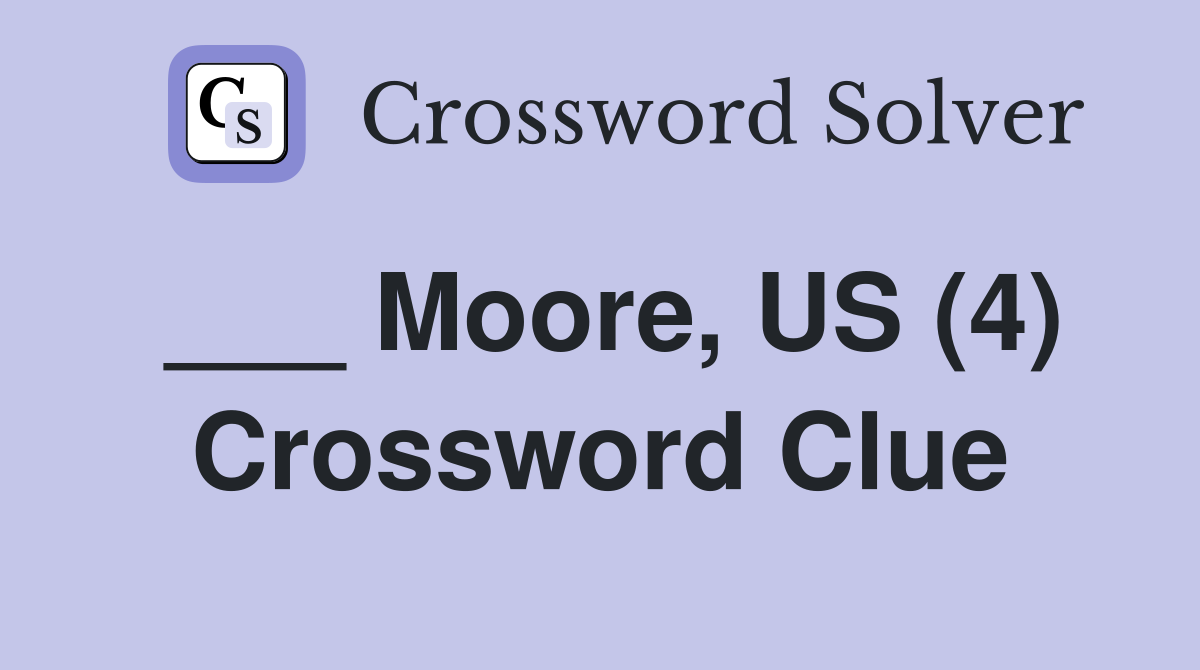 ___ Moore, US (4) Crossword Clue