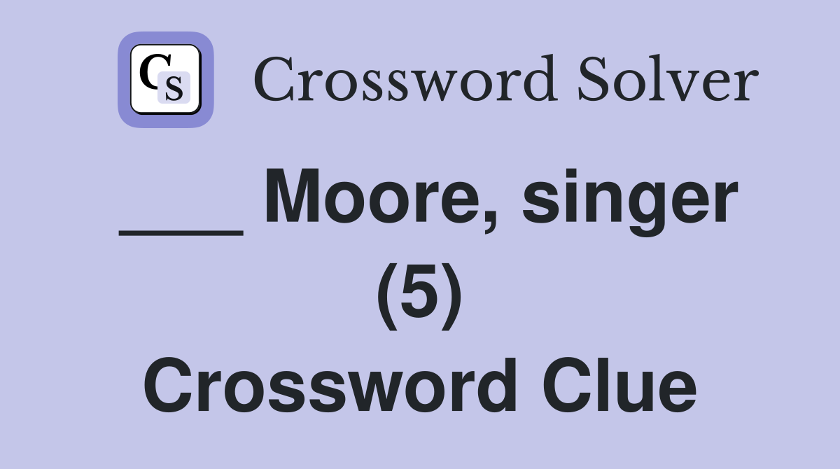 ___ Moore, singer (5) Crossword Clue