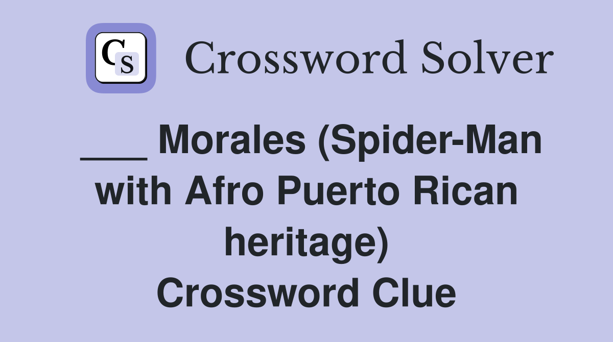 ___ Morales (Spider-Man with Afro Puerto Rican heritage) Crossword Clue