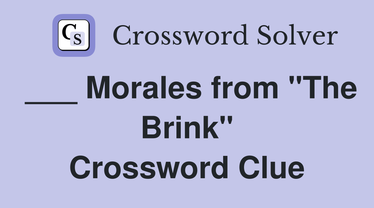 ___ Morales from "The Brink" Crossword Clue