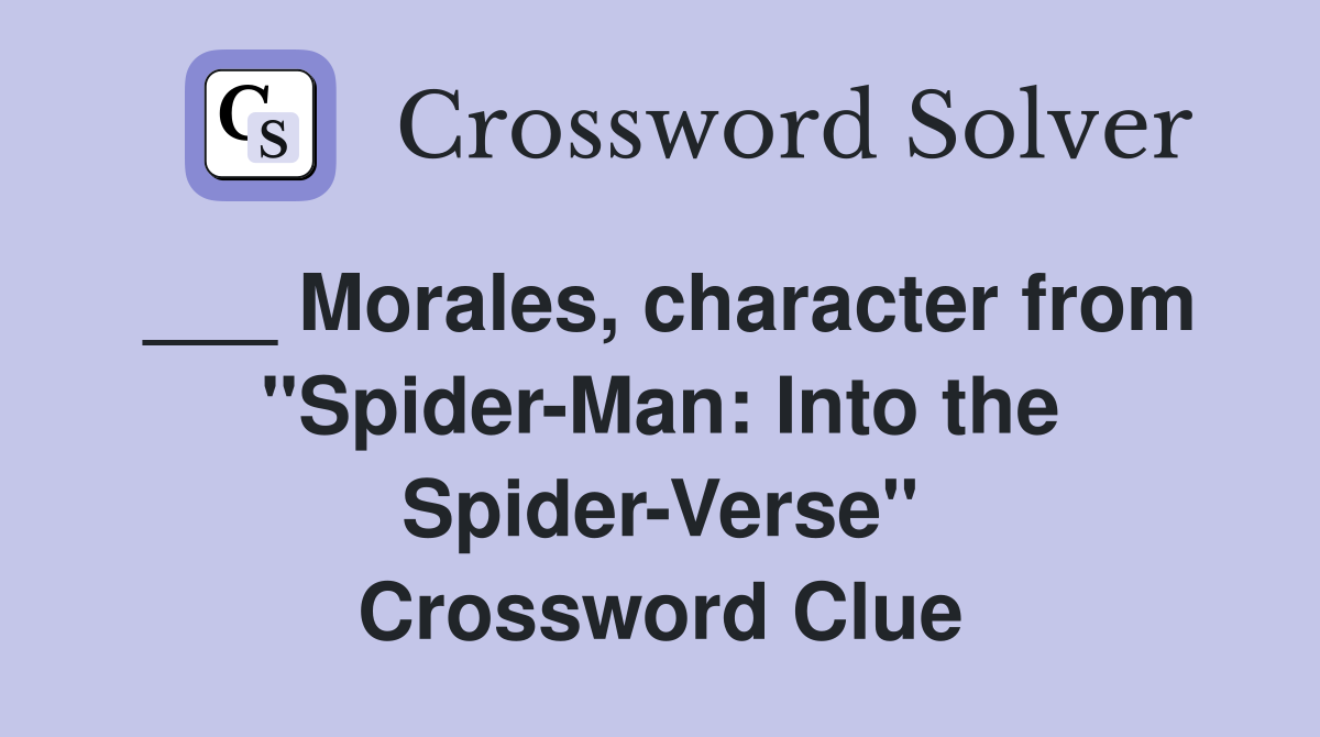 ___ Morales, character from "Spider-Man: Into the Spider-Verse" Crossword Clue