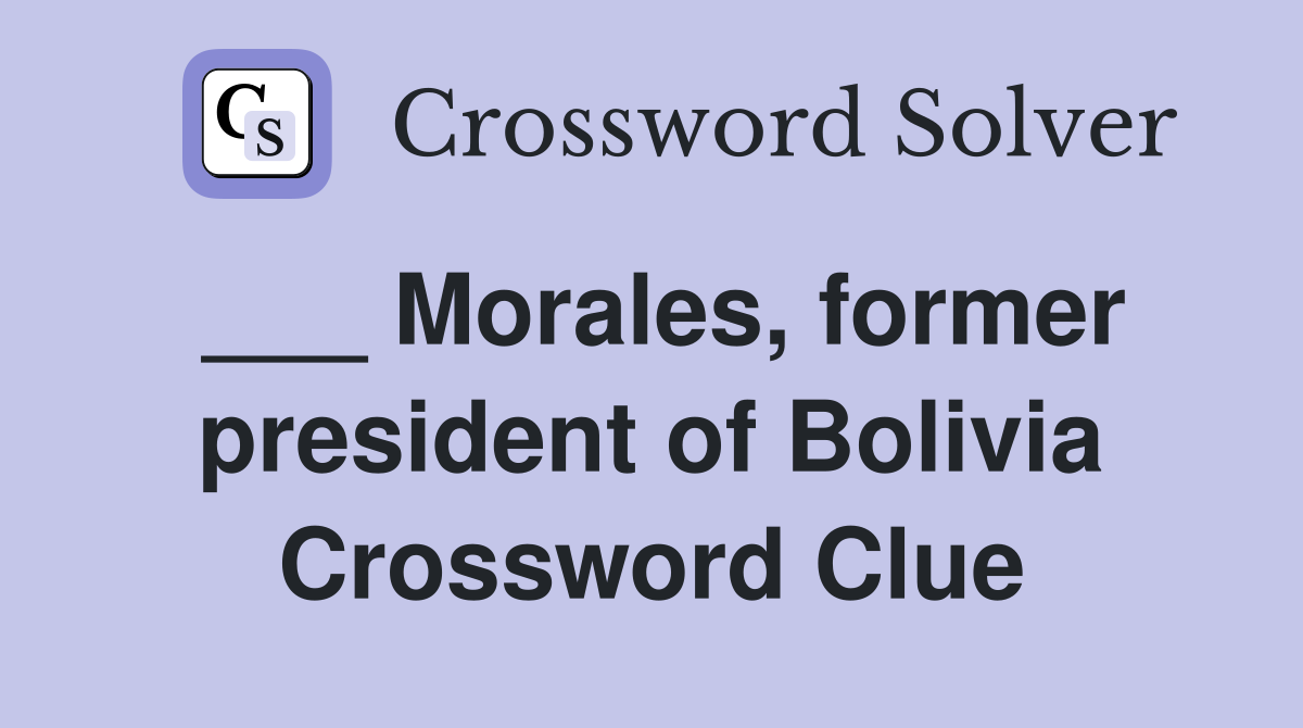 ___ Morales, former president of Bolivia Crossword Clue