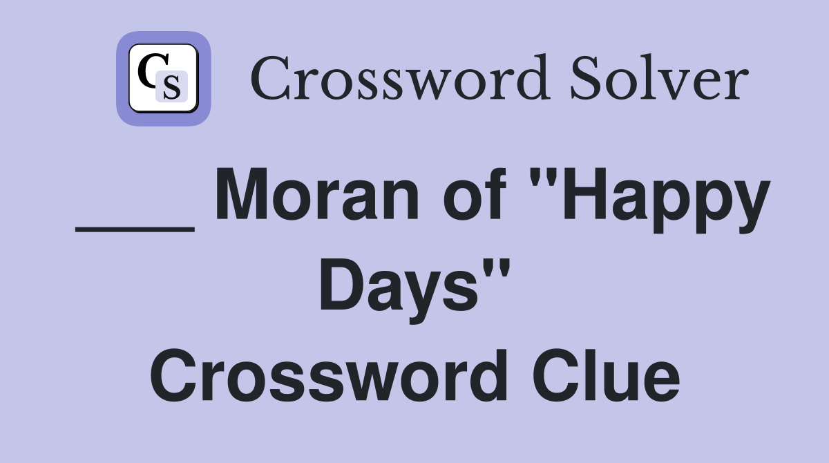 ___ Moran of "Happy Days" Crossword Clue