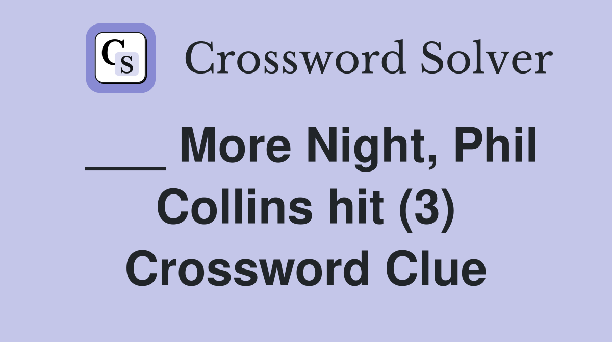 ___ More Night, Phil Collins hit (3) Crossword Clue