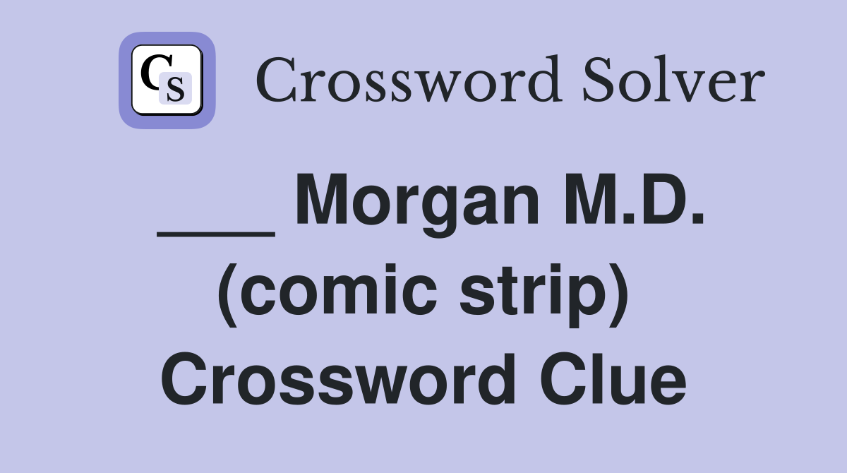 ___ Morgan M.D. (comic strip) Crossword Clue