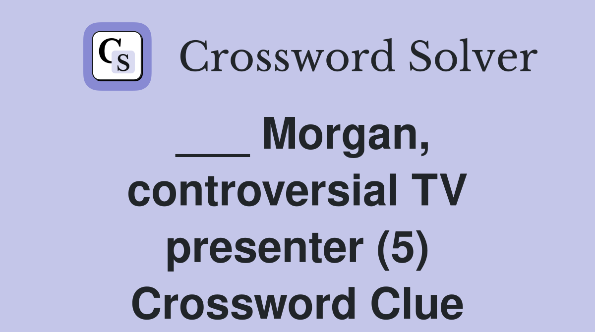 ___ Morgan, controversial TV presenter (5) Crossword Clue
