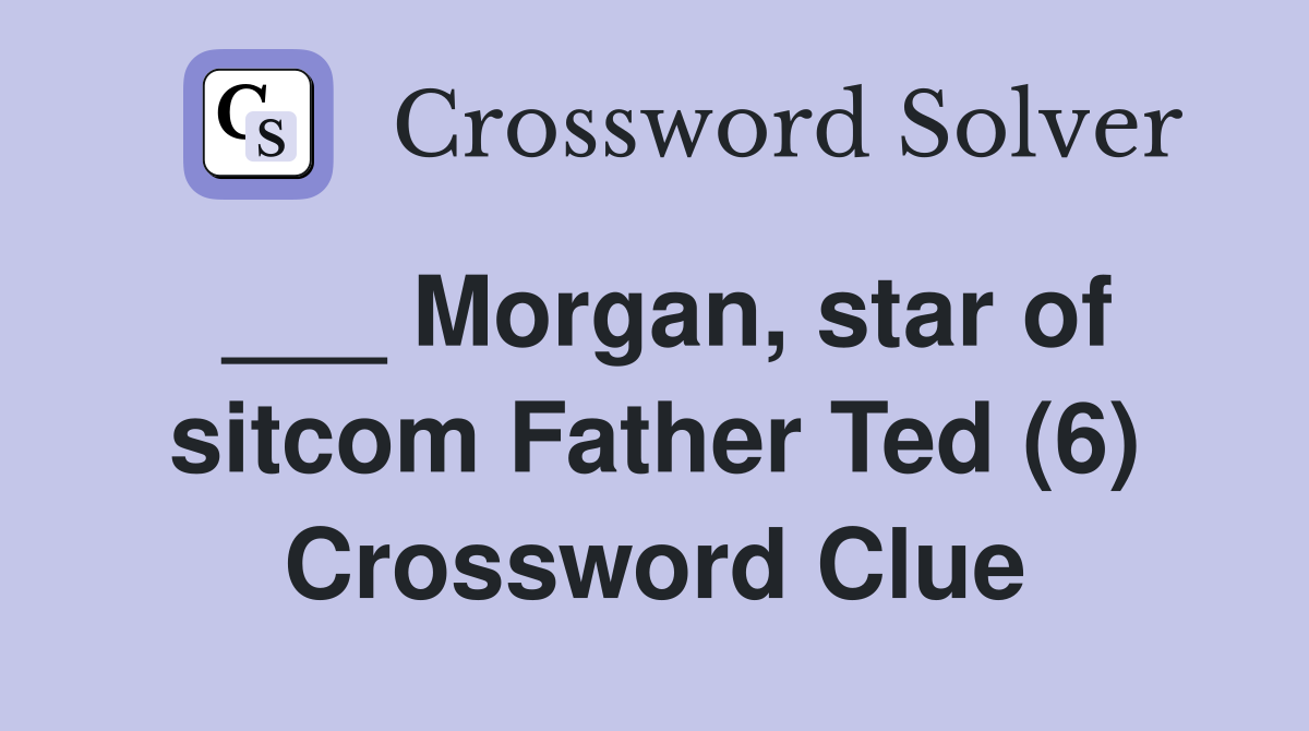 ___ Morgan, star of sitcom Father Ted (6) Crossword Clue
