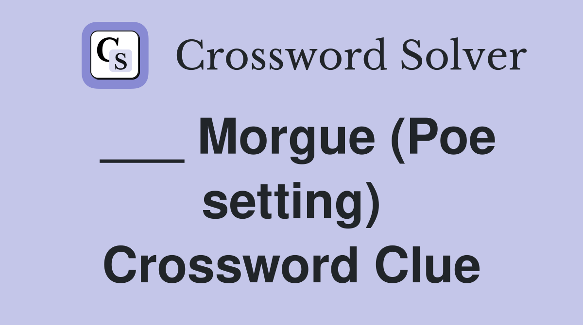 ___ Morgue (Poe setting) Crossword Clue