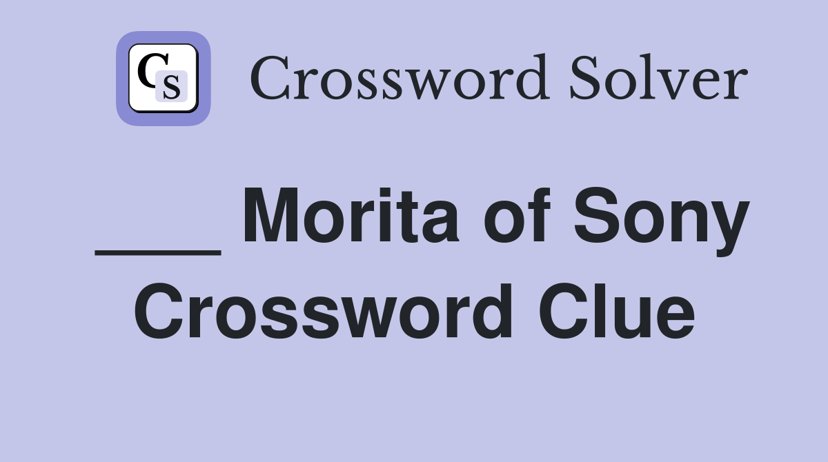 ___ Morita of Sony Crossword Clue