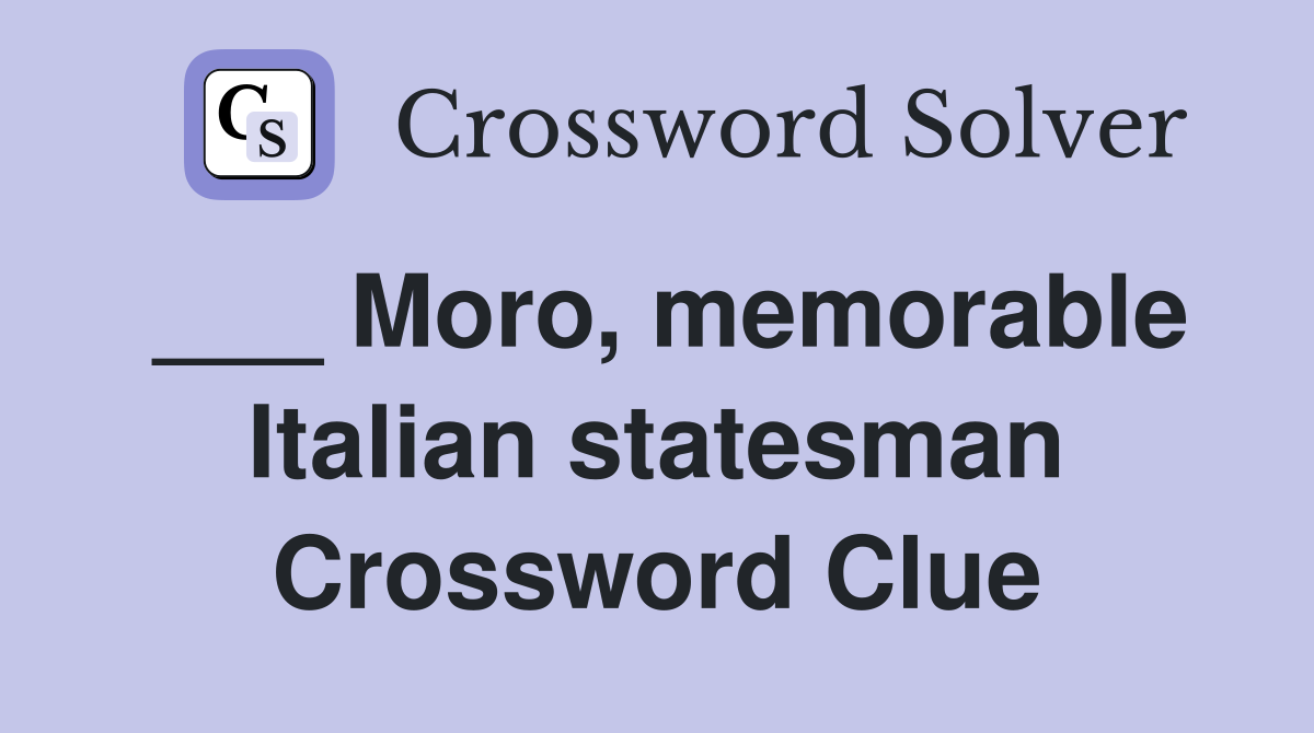 ___ Moro, memorable Italian statesman Crossword Clue