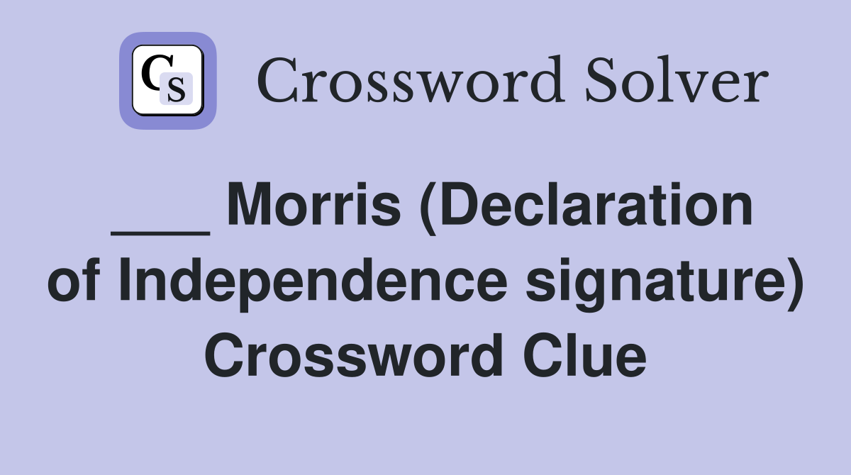 ___ Morris (Declaration of Independence signature) Crossword Clue