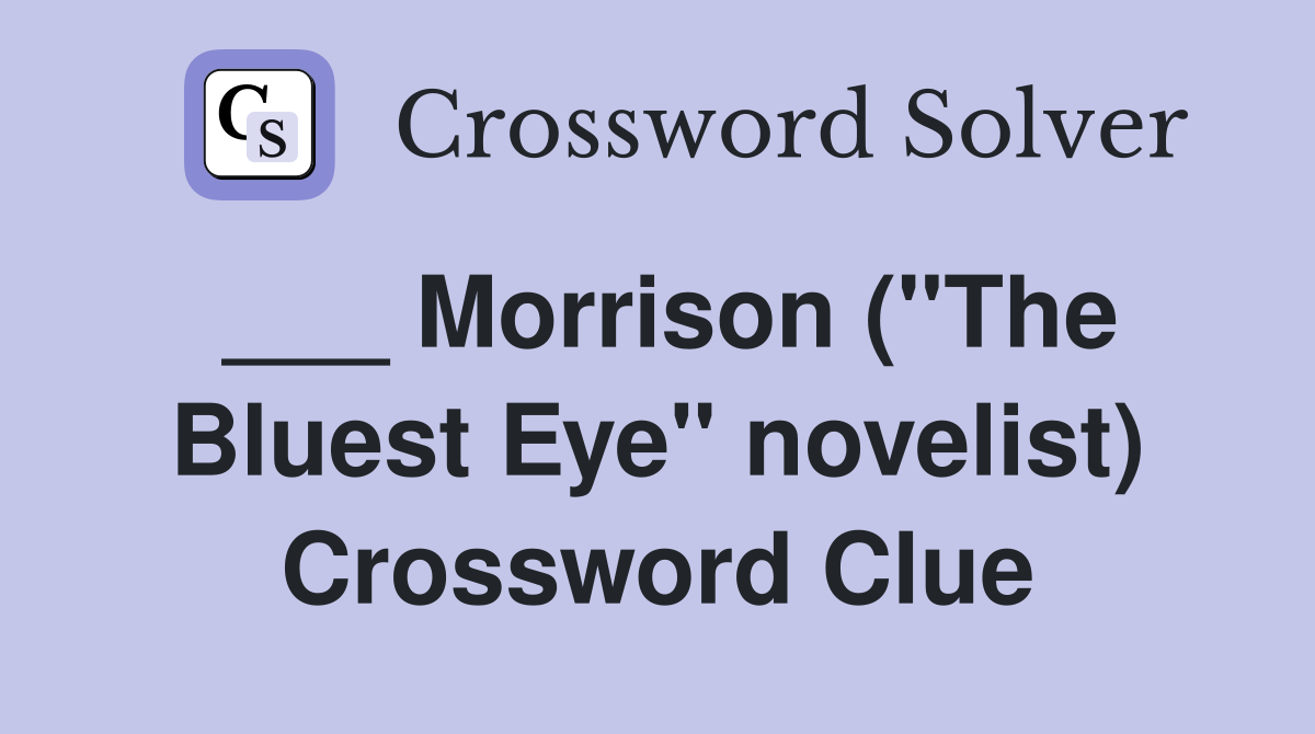 ___ Morrison ("The Bluest Eye" novelist) Crossword Clue