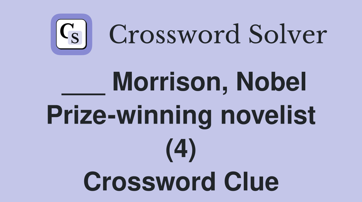 ___ Morrison, Nobel Prize-winning novelist (4) Crossword Clue