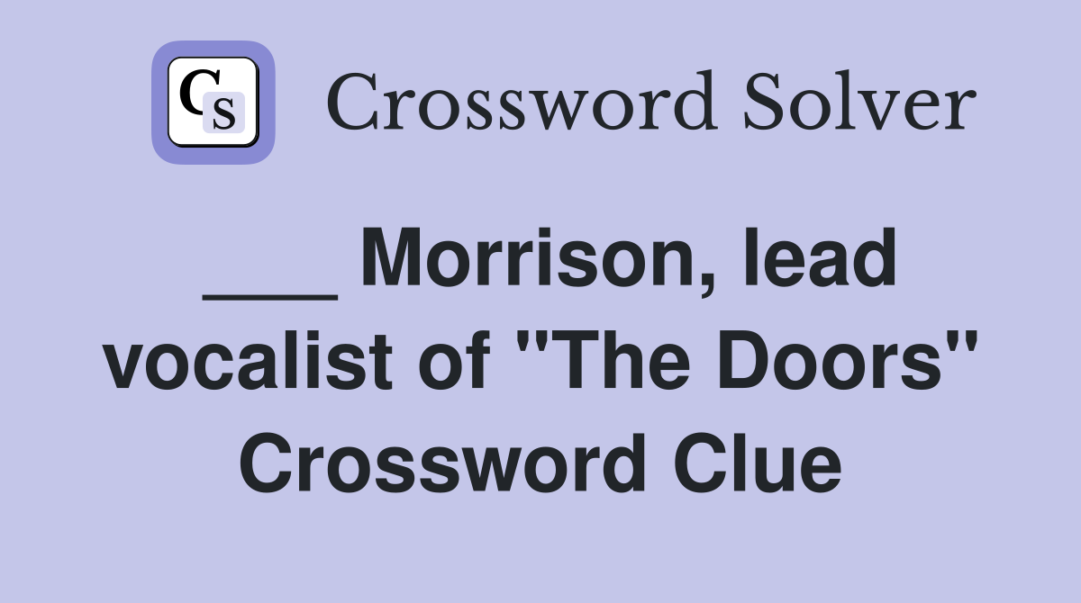 ___ Morrison, lead vocalist of "The Doors" Crossword Clue