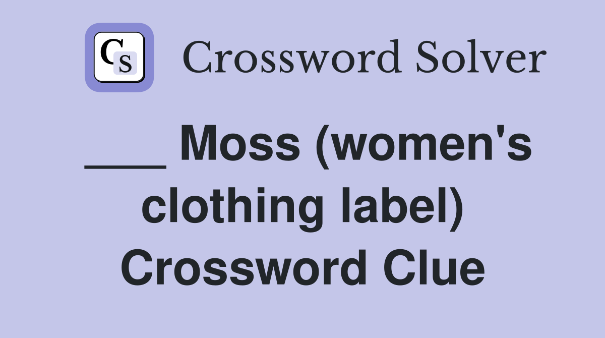 ___ Moss (women's clothing label) Crossword Clue