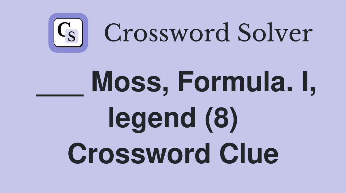 ___ Moss, Formula. I, legend (8) Crossword Clue