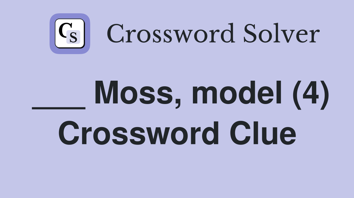 ___ Moss, model (4) Crossword Clue