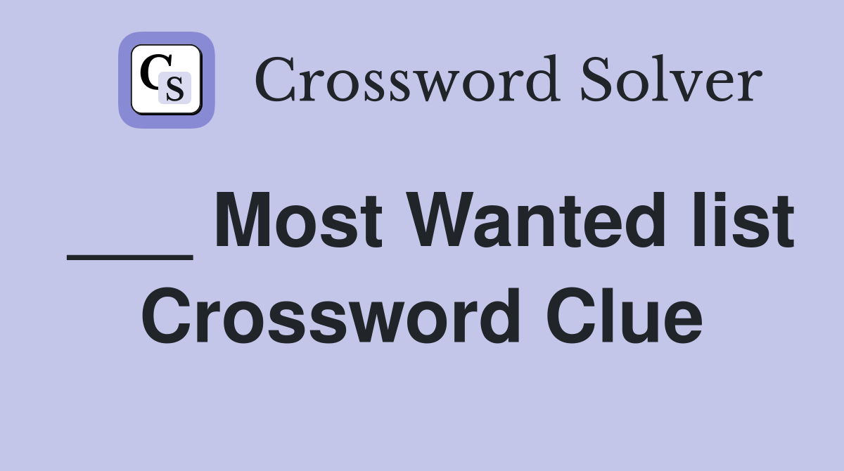 ___ Most Wanted list Crossword Clue