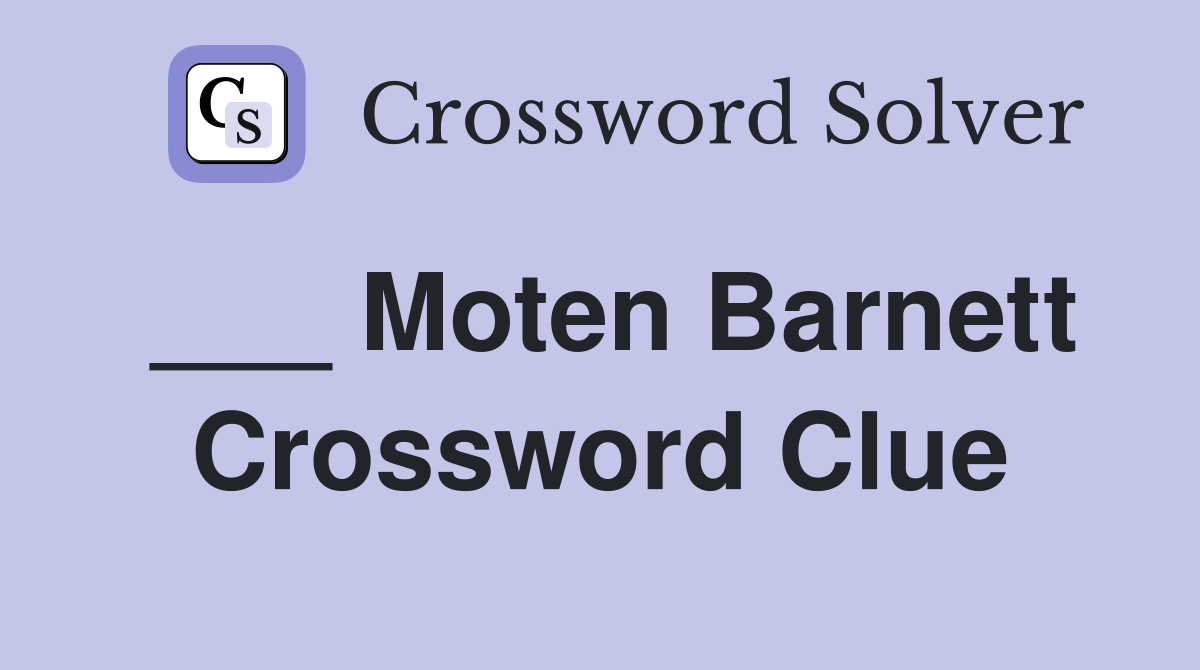 ___ Moten Barnett Crossword Clue