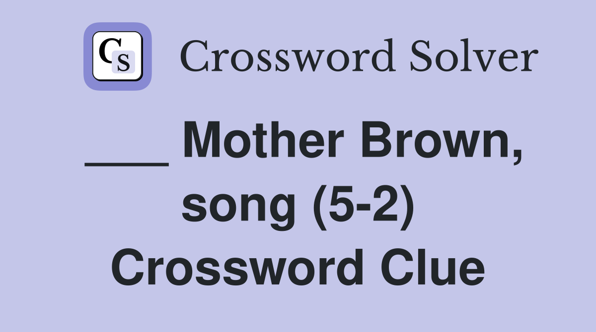 ___ Mother Brown, song (5-2) Crossword Clue