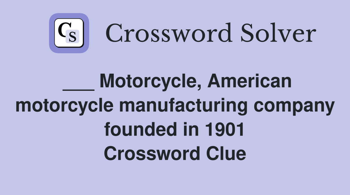 ___ Motorcycle, American motorcycle manufacturing company founded in 1901 Crossword Clue