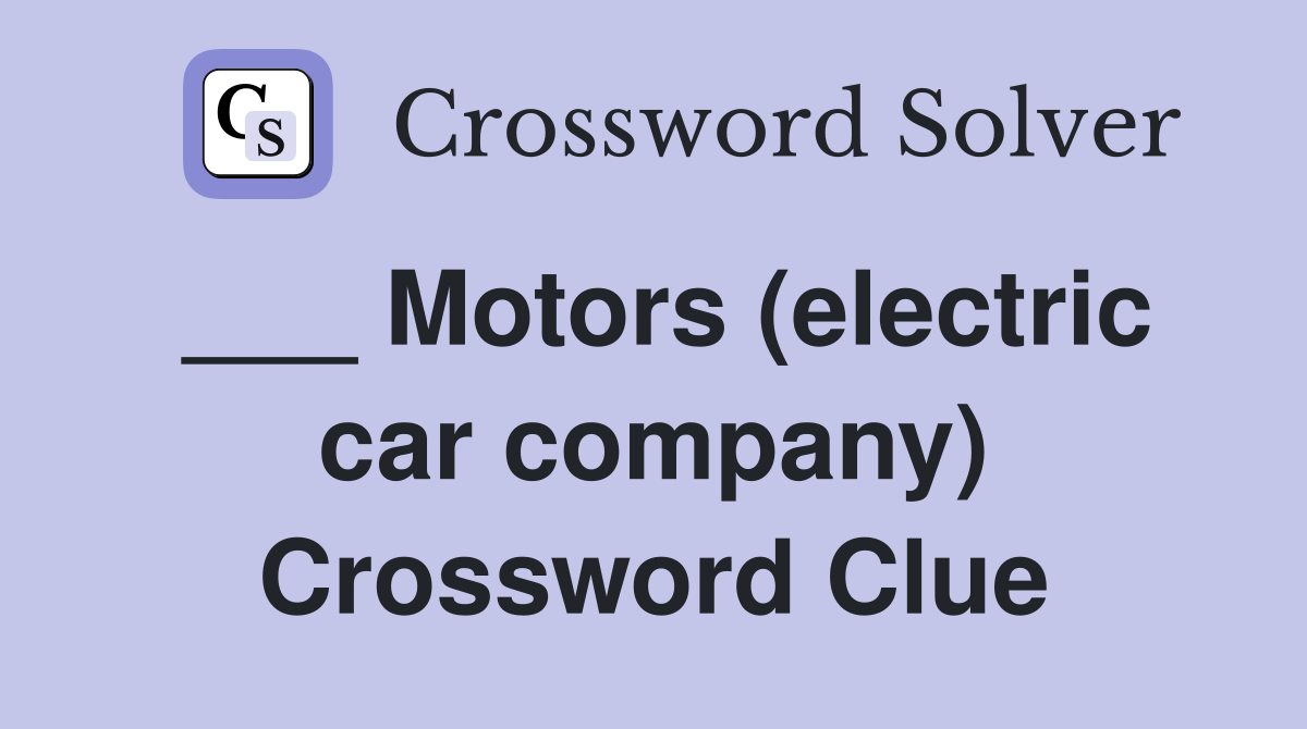 ___ Motors (electric car company) Crossword Clue