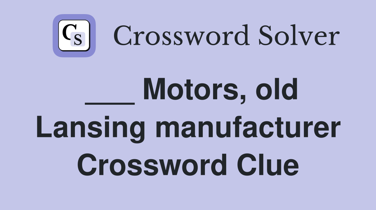 ___ Motors, old Lansing manufacturer Crossword Clue