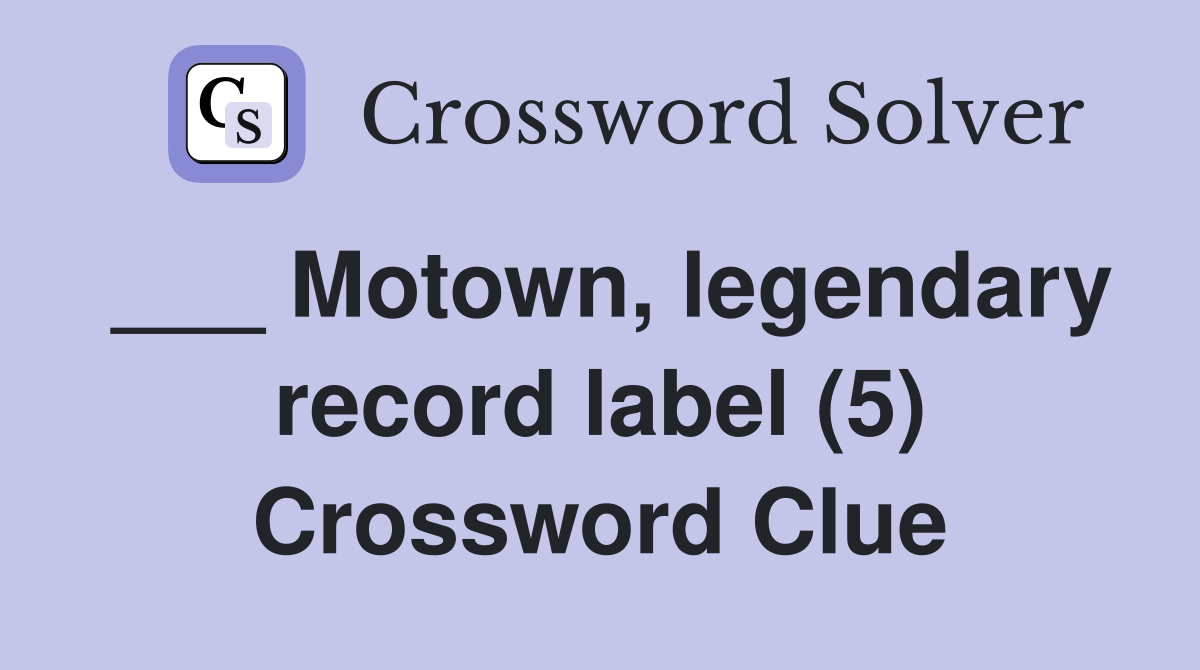___ Motown, legendary record label (5) Crossword Clue