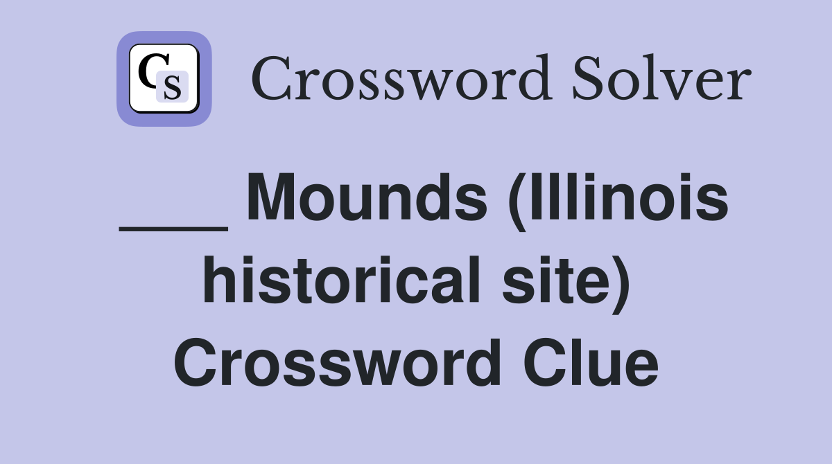 ___ Mounds (Illinois historical site) Crossword Clue