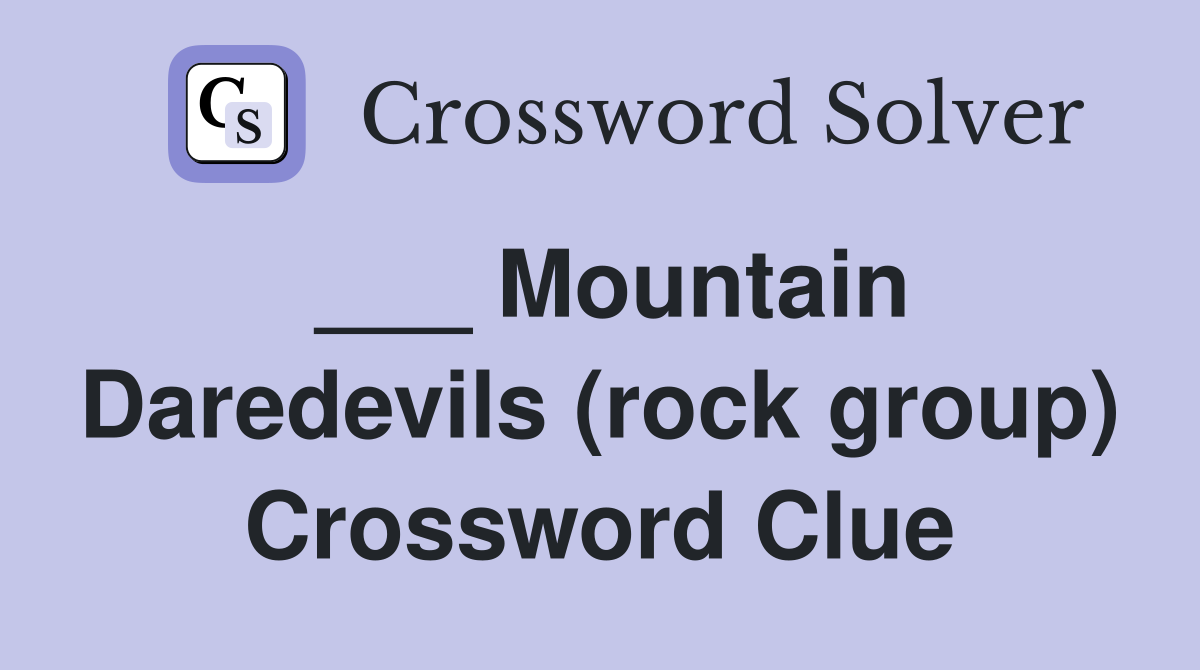 ___ Mountain Daredevils (rock group) Crossword Clue