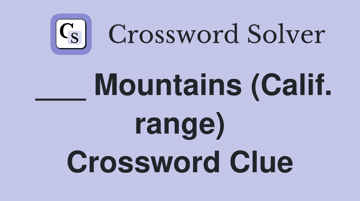 ___ Mountains (Calif. range) Crossword Clue