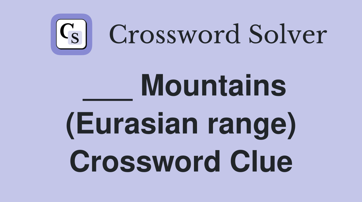 ___ Mountains (Eurasian range) Crossword Clue