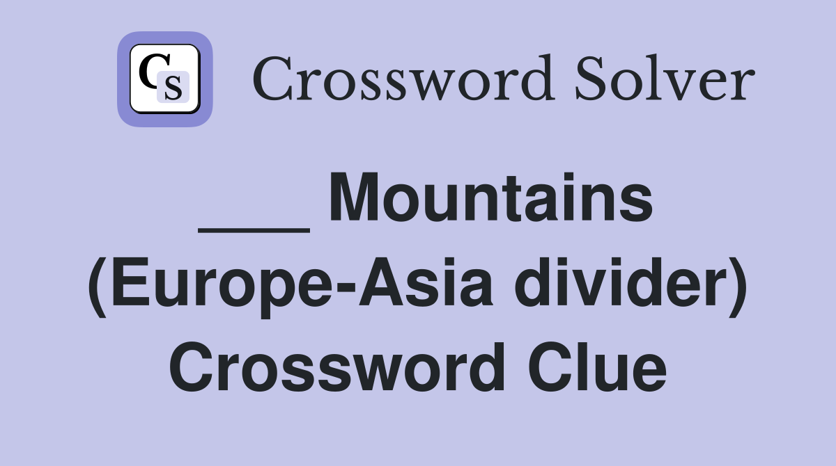 ___ Mountains (Europe-Asia divider) Crossword Clue