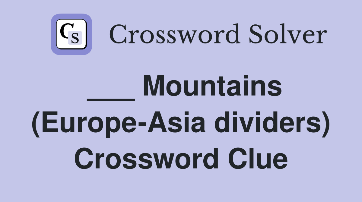 ___ Mountains (Europe-Asia dividers) Crossword Clue