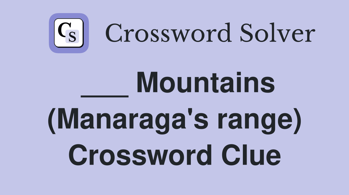 ___ Mountains (Manaraga's range) Crossword Clue