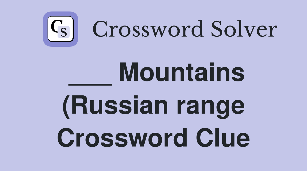Mountains (Russian range) Crossword Clue Answers Crossword Solver Mountains (Russian range) Crossword Clue Answers Crossword Solver