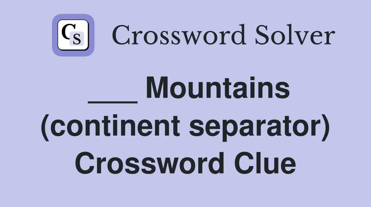___ Mountains (continent separator) Crossword Clue