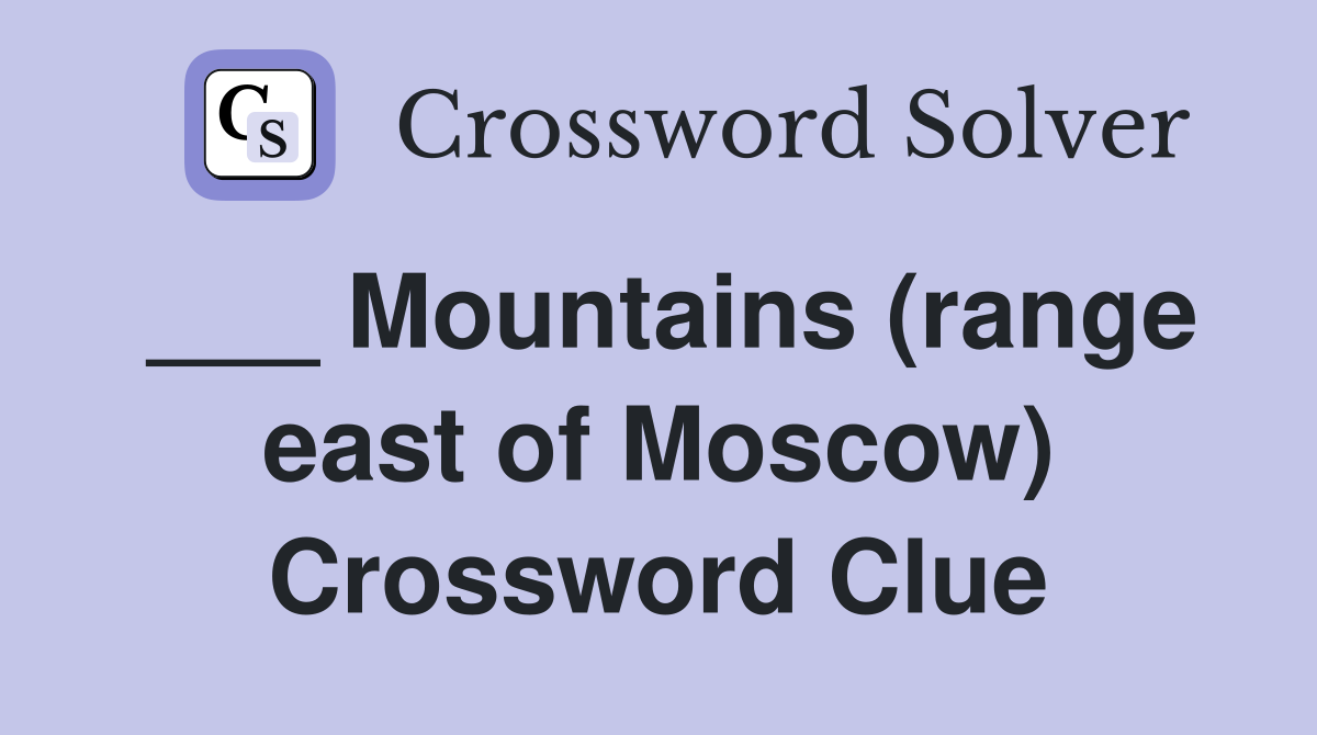 ___ Mountains (range east of Moscow) Crossword Clue