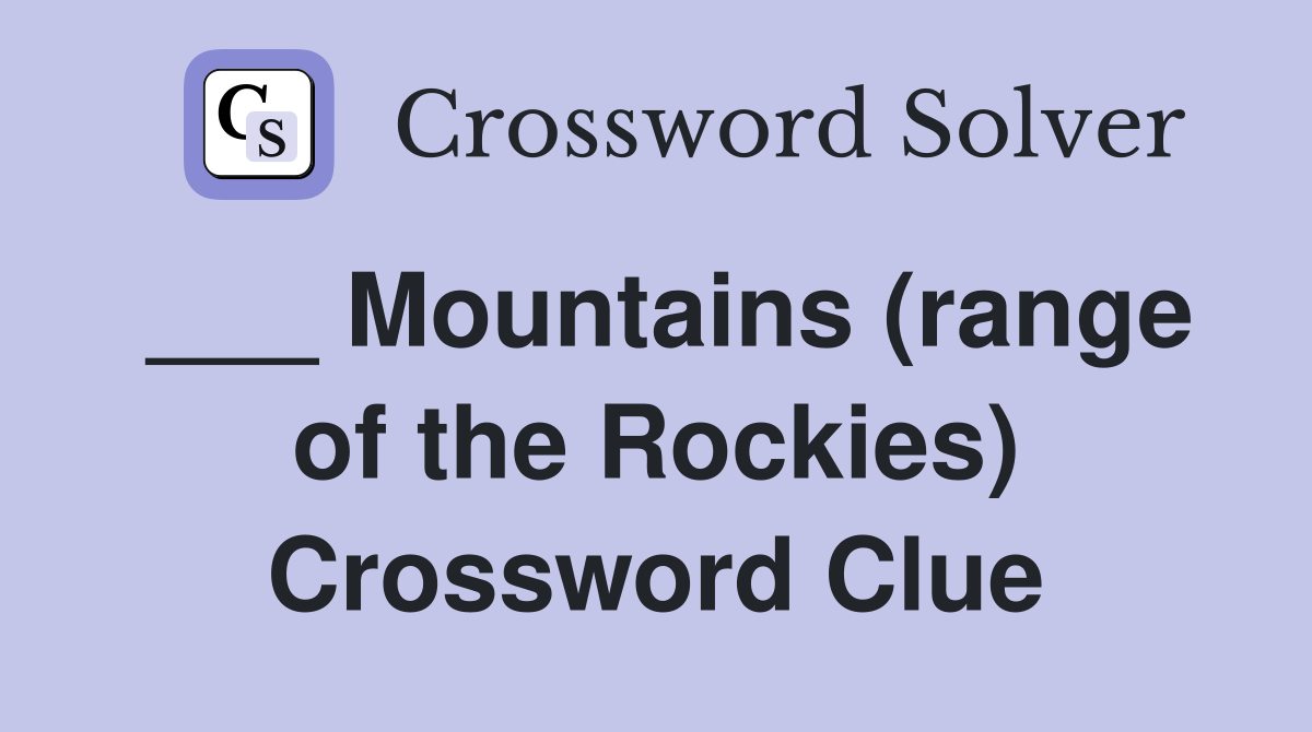 ___ Mountains (range of the Rockies) Crossword Clue