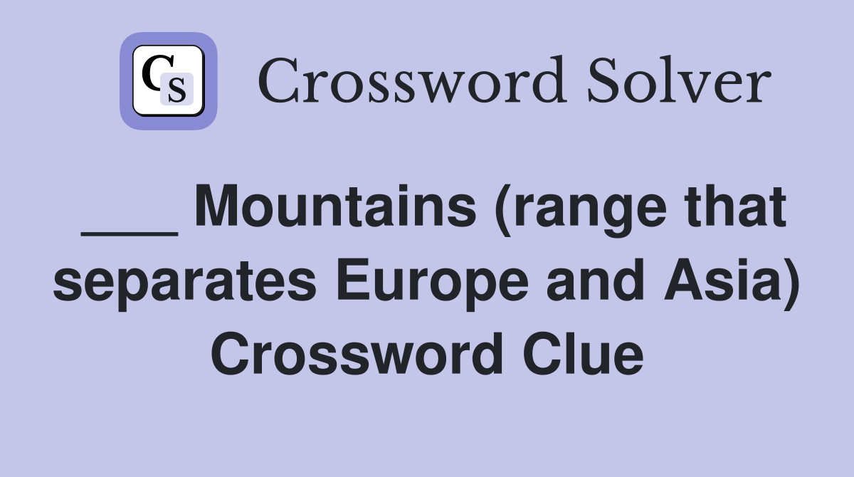 ___ Mountains (range that separates Europe and Asia) Crossword Clue