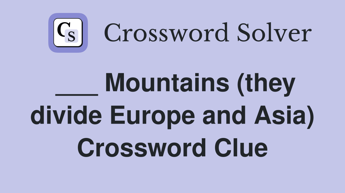 ___ Mountains (they divide Europe and Asia) Crossword Clue