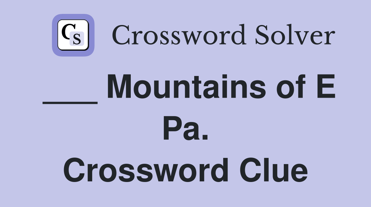 ___ Mountains of E Pa. Crossword Clue