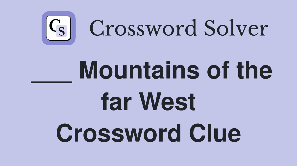 ___ Mountains of the far West Crossword Clue