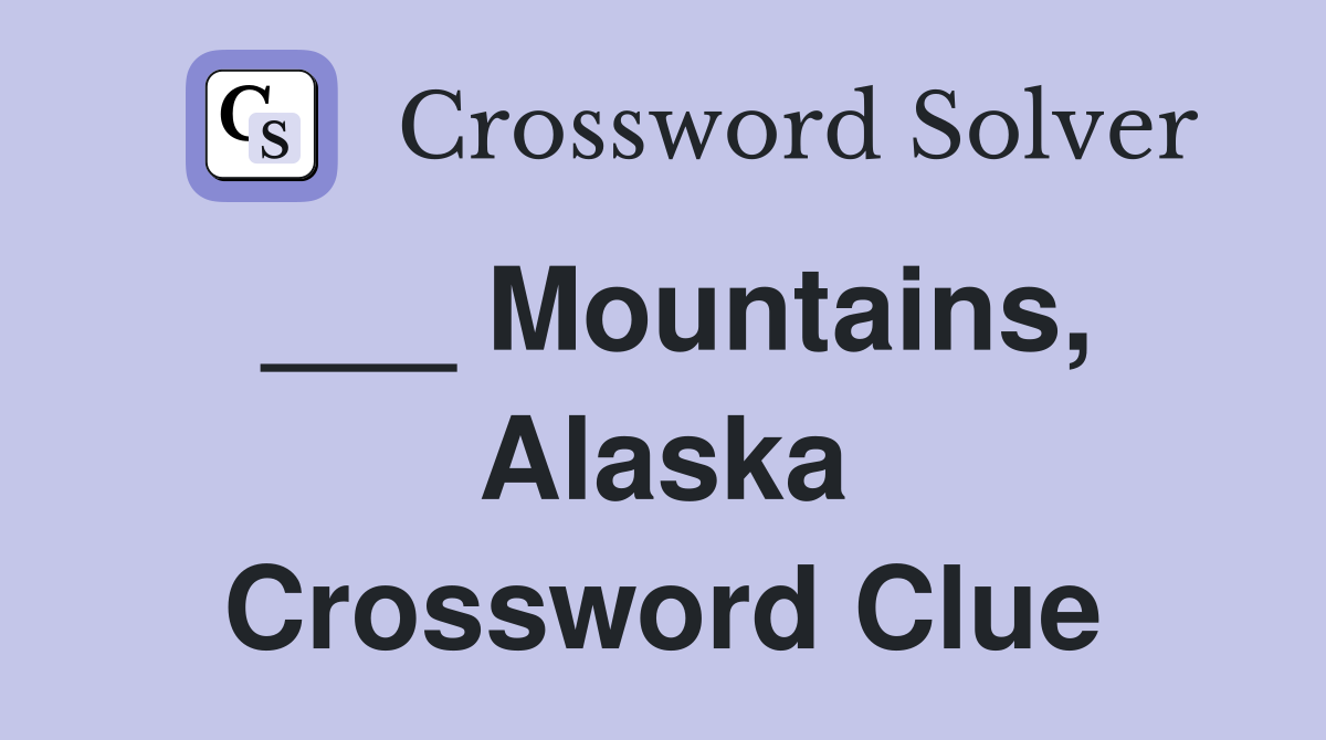 ___ Mountains, Alaska Crossword Clue