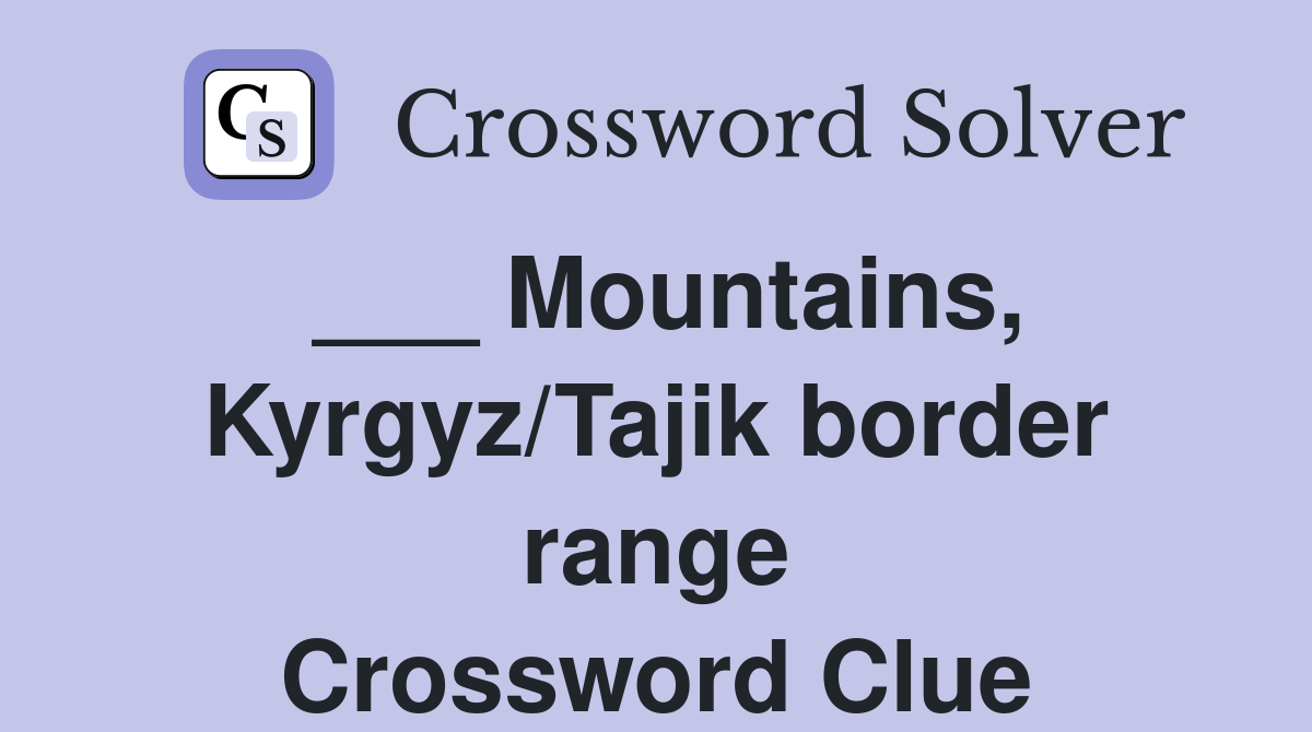 ___ Mountains, Kyrgyz/Tajik border range Crossword Clue