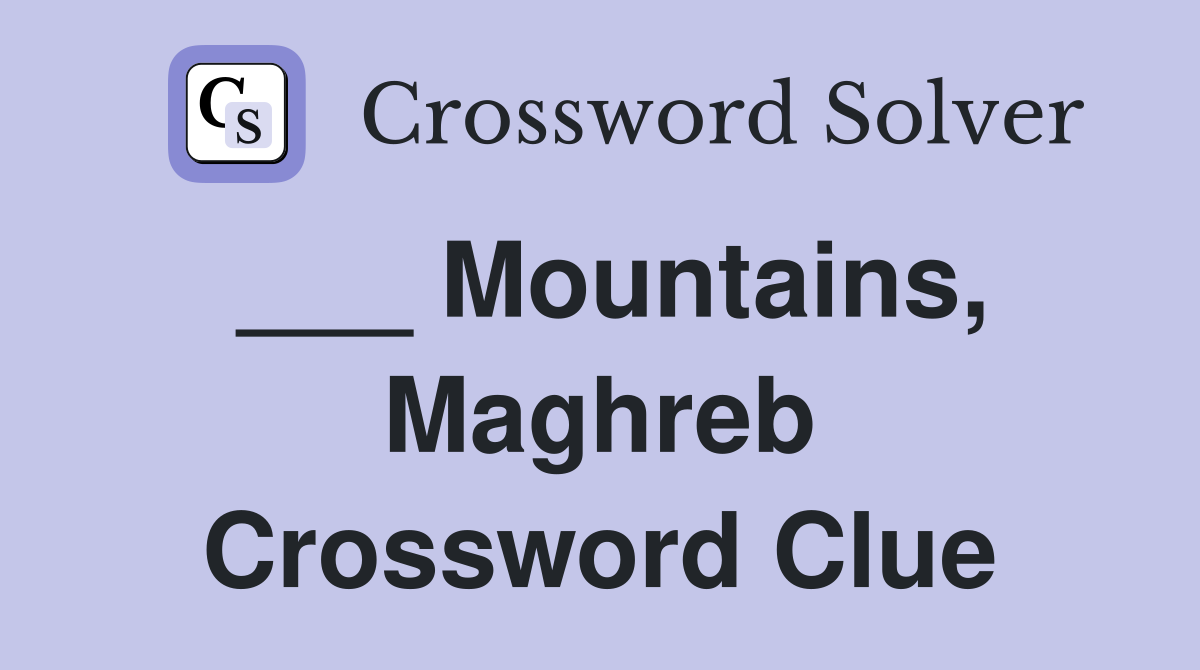 ___ Mountains, Maghreb Crossword Clue