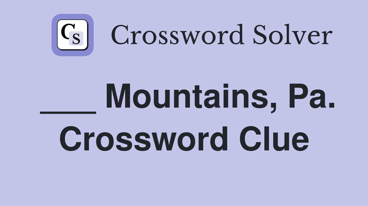 ___ Mountains, Pa. Crossword Clue