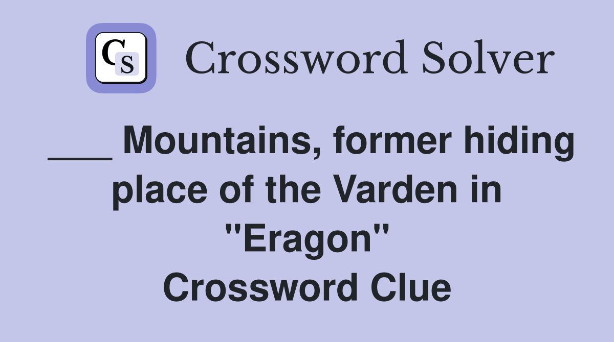 ___ Mountains, former hiding place of the Varden in "Eragon" Crossword Clue