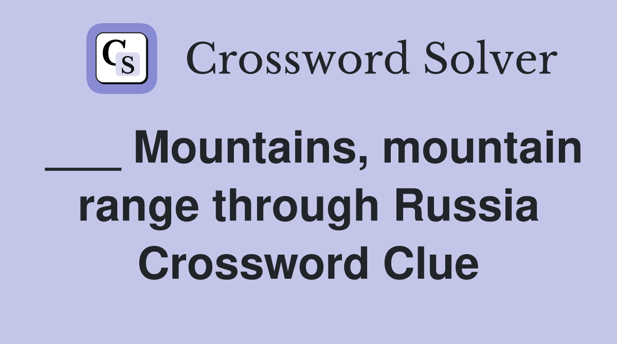 ___ Mountains, mountain range through Russia Crossword Clue